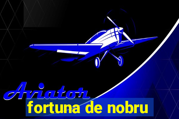 fortuna de nobru